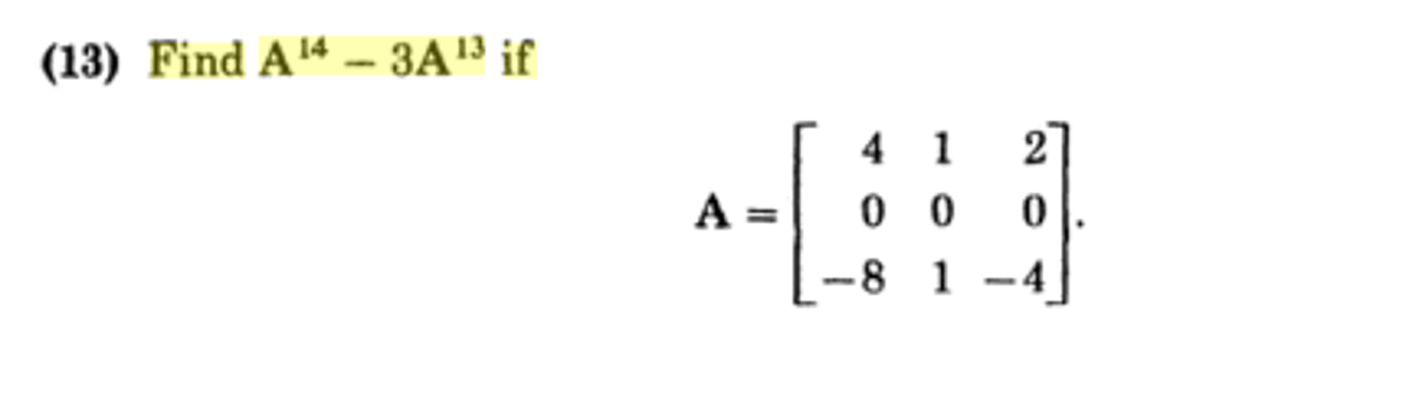 Solved Find A^14 - 3A^13 if A = [4 0 -8 1 0 1 2 0 -4] | Chegg.com