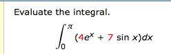 Solved Evaluate the integral integrate (4e^x + 7 sin x) dx | Chegg.com