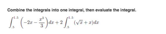 Solved Combine the integrals into one integral, then | Chegg.com