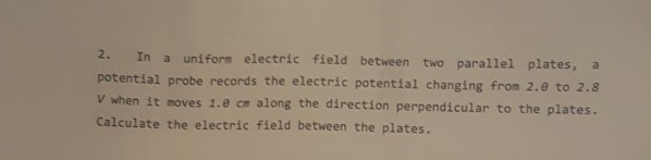 Solved 2. In a uniform electric field between two parallel | Chegg.com
