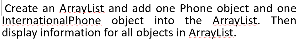 Solved Create an ArrayList and add one Phone object and one | Chegg.com