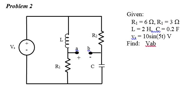 Solved Problem2 Given: L=2H, C=0.2 F V 10sin(5t) V R2 Find: | Chegg.com