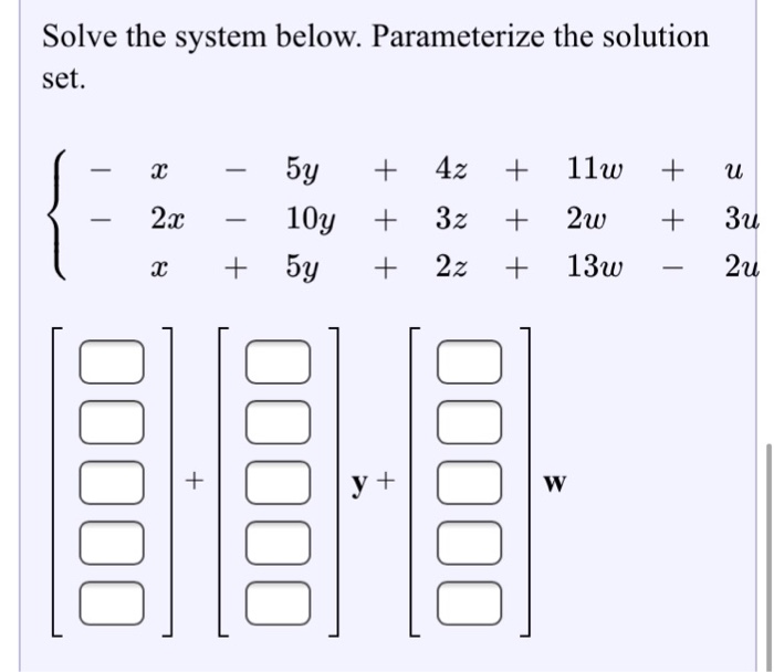Solved Solve the system below. Parameterize the solution | Chegg.com
