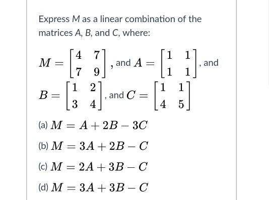 Solved Express M As A Linear Combination Of The Matrices A, | Chegg.com