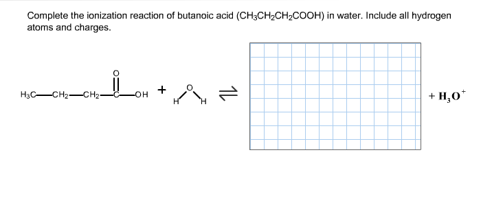 Solved Complete the ionization reaction of butanoic acid | Chegg.com