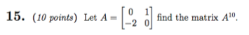 Solved Lei A = find the matrix A10. | Chegg.com