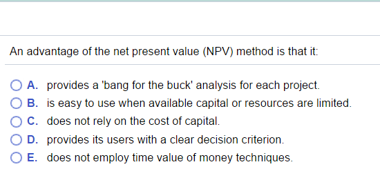 Solved An advantage of the net present value (NPV) method is | Chegg.com