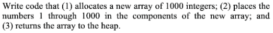 Solved Write code that allocates a new array of 1000 | Chegg.com