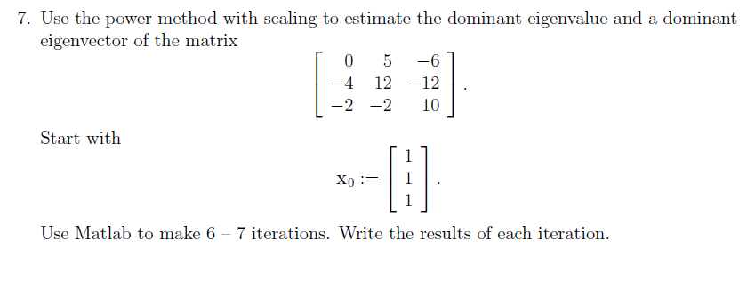 7. Use the power method with scaling to estimate the | Chegg.com