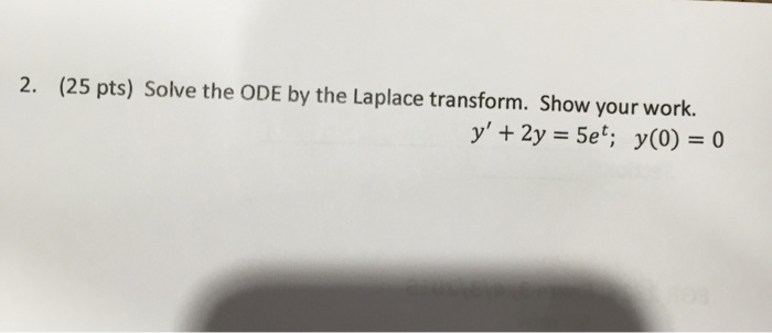 Solved 2. (25 pts) Solve the ODE by the Laplace transform. | Chegg.com