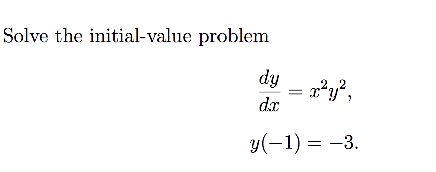 Solved Solve the initial-value problem dy = x2y2, dx y(-1) | Chegg.com