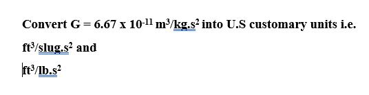 solved-convert-g-6-67-x-10-11-m3-kg-s2-into-u-s-customary-chegg