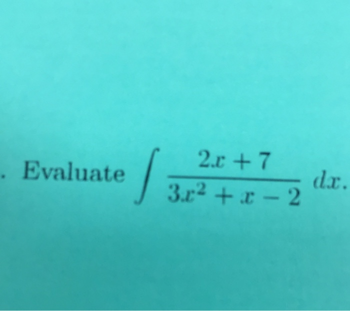 solved-evaluate-integral-2x-7-3x-2-x-2-dx-chegg