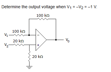 Solved Determine the output voltage when V1-V2-1 V 100 kΩ | Chegg.com