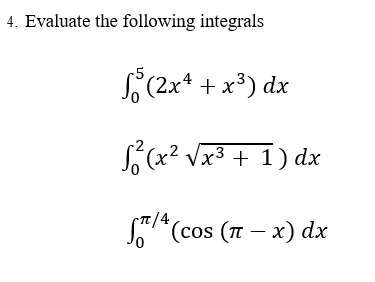 Solved 4. Evaluate the following integrals (2x4 + x3) dx (co | Chegg.com