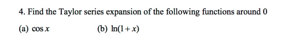 Solved Find the Taylor series expansion of the following | Chegg.com