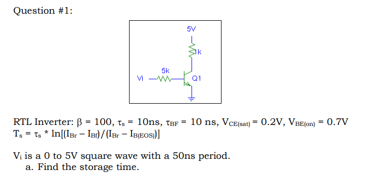 Solved Question #1: 5V Q1 RTL Inverter: β = 100, τ,-10ns, | Chegg.com