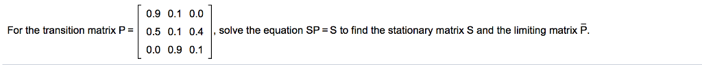Solved For the transition matrix P = [0.9 0.1 0.0 0.5 0.1 | Chegg.com