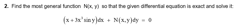 Solved 2. Find the most general function N(x, y) so that the | Chegg.com