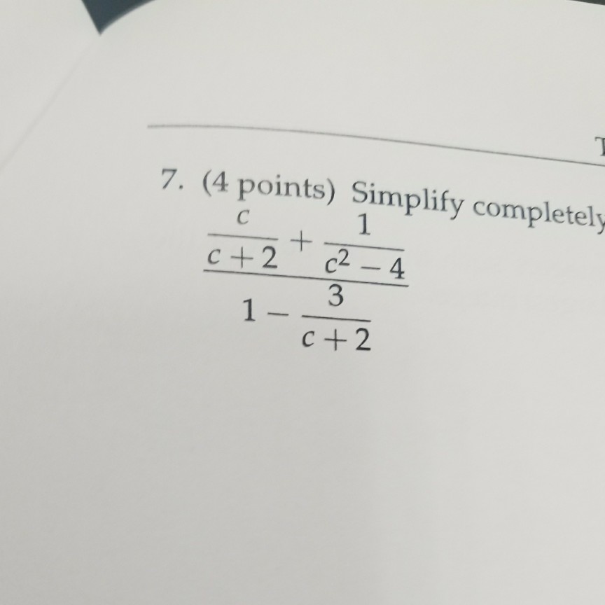 Solved 7. (4 points) Simplify completely 3 C +2 | Chegg.com
