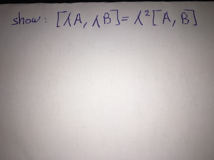 Solved Show: [lambdaA, Lambda B] = Lambda^2[A,B] | Chegg.com