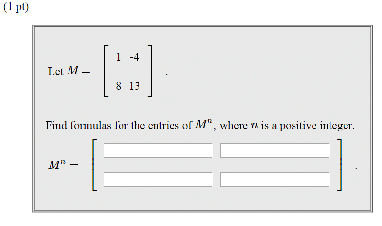 Solved Let M=[1 -4 8 13] Find formulas for the entries of | Chegg.com