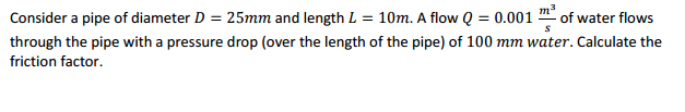 Solved Consider a pipe of diameter D = 25mm and length L = | Chegg.com