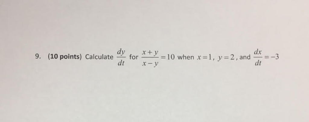 Solved Calculate dy/dt for x + y/x - y = 10 when x = 1, y = | Chegg.com