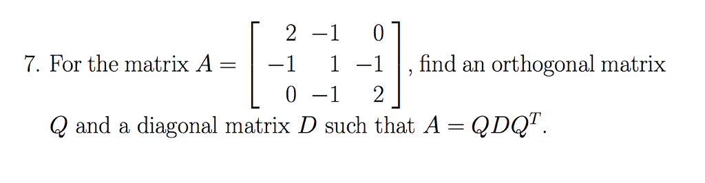 Solved [ 2 -1 0 7. For the matrix A1 1-1, find an orthogonal | Chegg.com