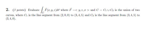 Solved Evaluate integral F(x, y,z)dr where F = and | Chegg.com