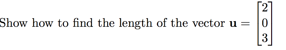 Solved Show how to find the length of vector [ 2 0 3] | Chegg.com