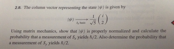 Solved 2.8. The column vector representing the state |psi) | Chegg.com