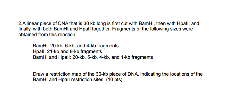 Solved A linear piece of DNA that is 30 kb long is first cut | Chegg.com