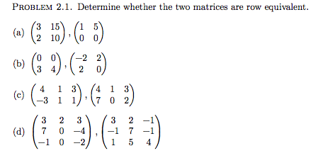 Solved Determine whether the two matrices are row Chegg