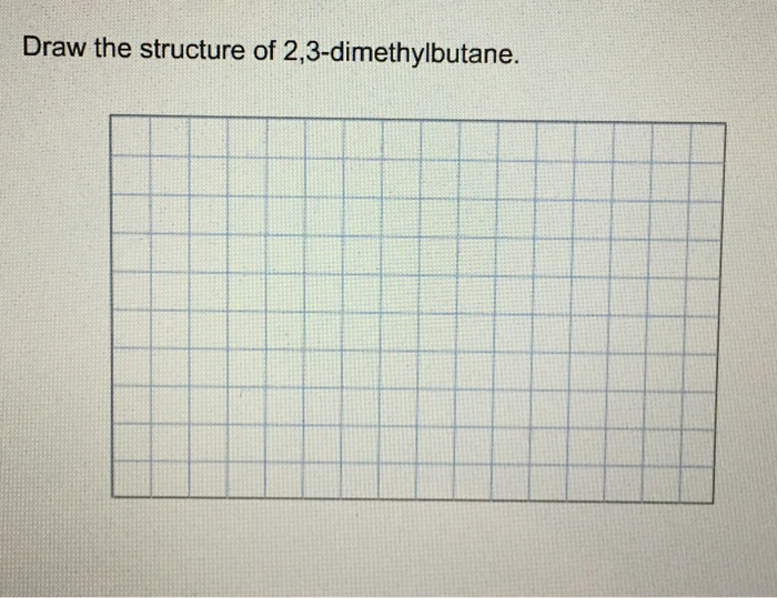 Solved Draw the structure of 2, 3dimethylbutane.