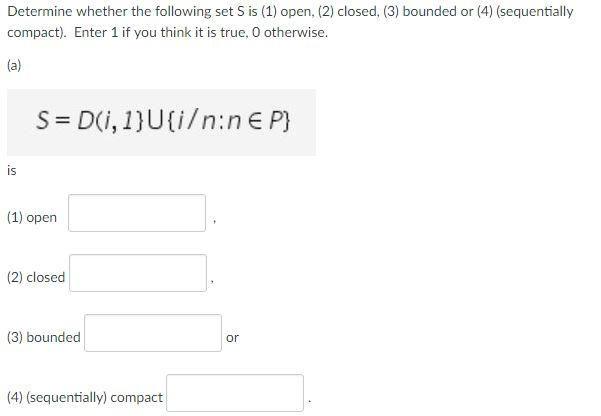 Solved Determine whether the following set S is (1) open, | Chegg.com