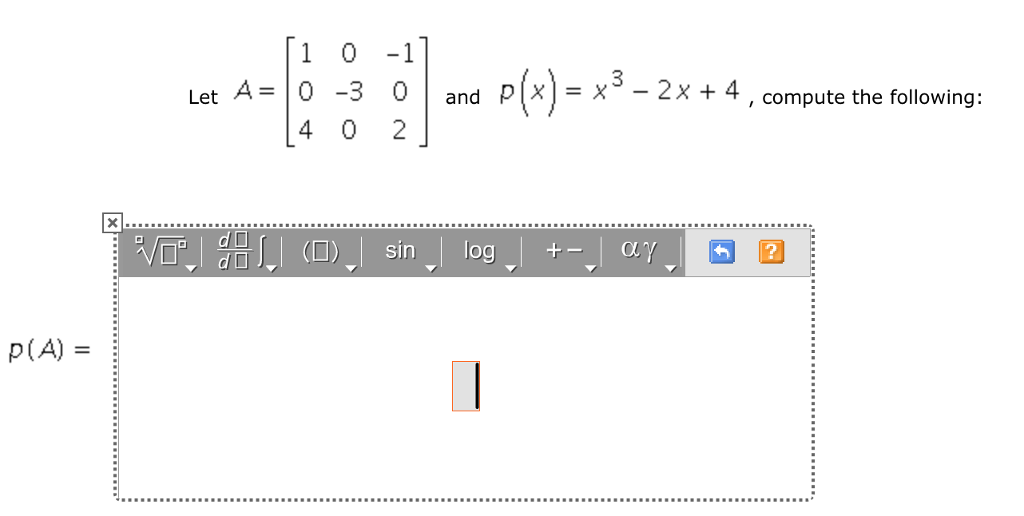 Solved Let A = [1 0 -1 0 -3 0 4 0 2] and p(x) = x^3 - 2x + | Chegg.com