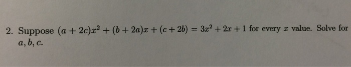 Solved 2. Suppose (a + 2c)2.2 + (b + 2a)x + (c + 2b) = 3x2 + | Chegg.com