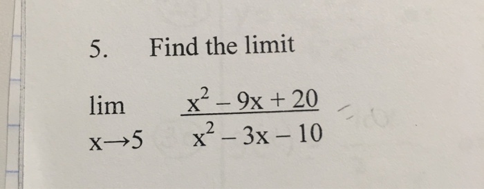 Solved Find The Limit Lim X Rightarrow 5 X^2 - 9x + 20 X^2 - 