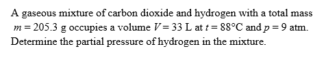 Solved A gaseous mixture of carbon dioxide and hydrogen with | Chegg.com