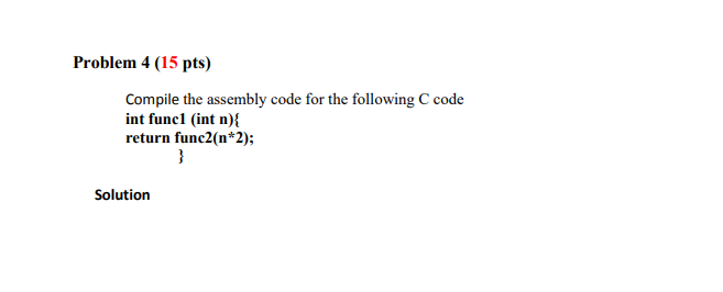Solved Problem 4 (15 pts) Compile the assembly code for the | Chegg.com