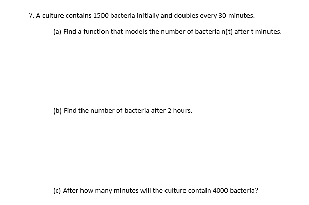 Solved 7.A culture contains 1500 bacteria initially and Chegg