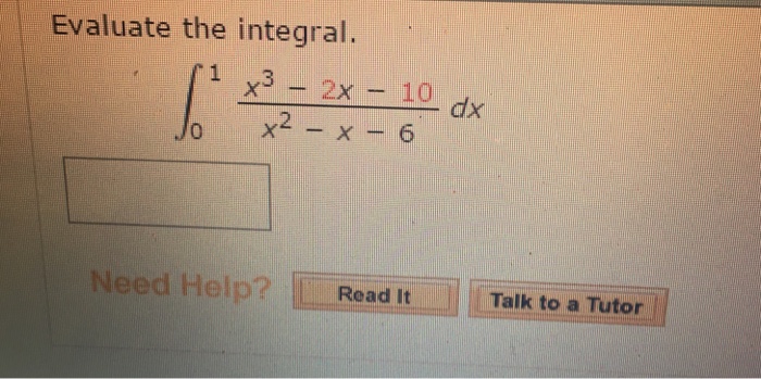 Solved Evaluate The Integral Integral 1 0 X 3 2x 10 x 2 x 6 Chegg
