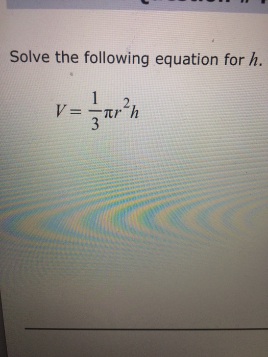 solved-solve-the-following-equation-for-h-v-1-3-pi-r-2-h-chegg