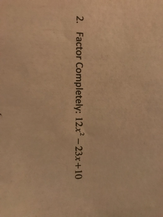 solved-factor-completely-12x-2-23x-10-chegg