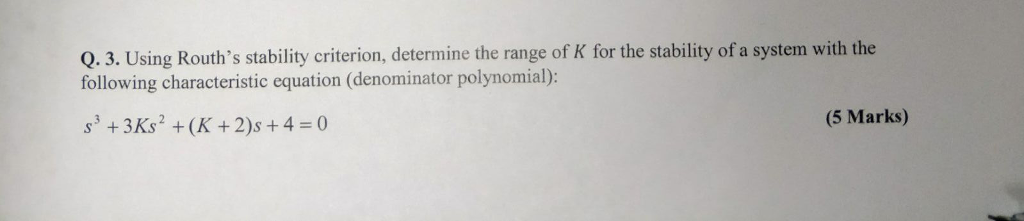 Solved Q.3. Using Routh's stability criterion, determine the | Chegg.com