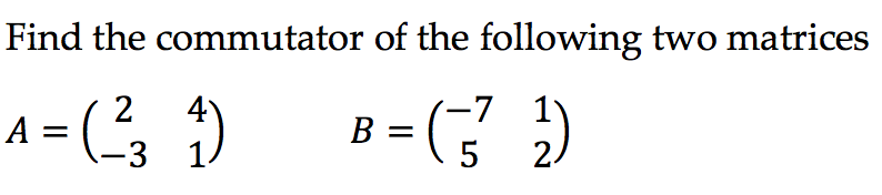 Solved Find The Commutator Of The Following Two Matrices A | Chegg.com