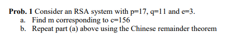 Solved Prob. 1 Consider An RSA System With P= 17, Q=1 L And | Chegg.com