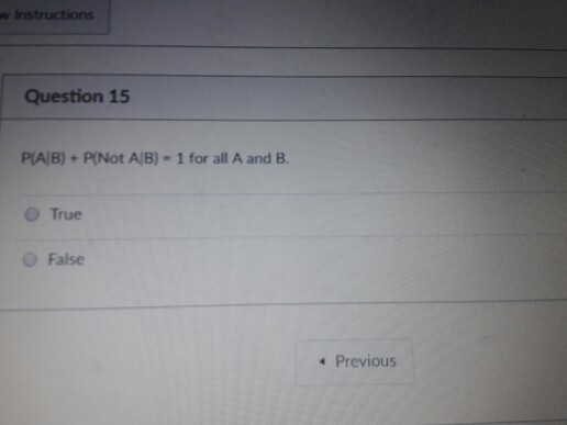 Solved P(A|B) + P(Not A|B) = 1 For All A And B. True False | Chegg.com