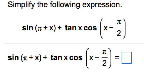 Solved Simplify the following expression. sin(pi + x) + tan | Chegg.com